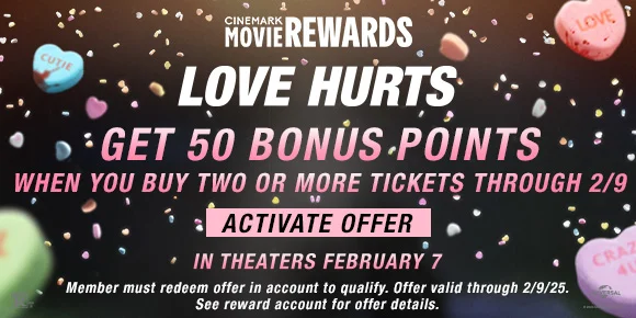 LOVE HURTS - GET 50 BONUS POINTS WHEN YOU BUY TWO OR MORE TICKETS THROUGH 2/9 | ACTIVATE OFFER >