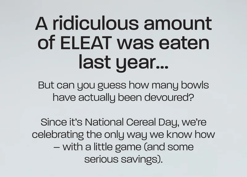 But can you guess how many bowls have actually been devoured?   Since it’s National Cereal Day, we’re celebrating the only way we know how – with a little game (and some serious savings).