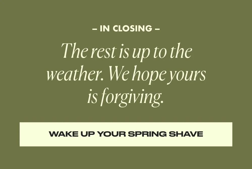 The rest is up to the weather. We hope yours is forgiving.