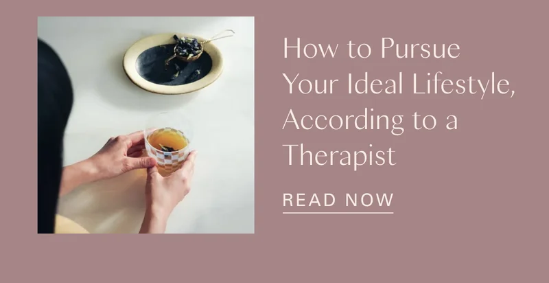 How to Pursue Your Ideal Lifestyle, According to a Therapist
