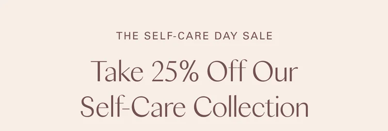 The Self-Care Day Sale: Take 25% Off Our Self-Care Collection