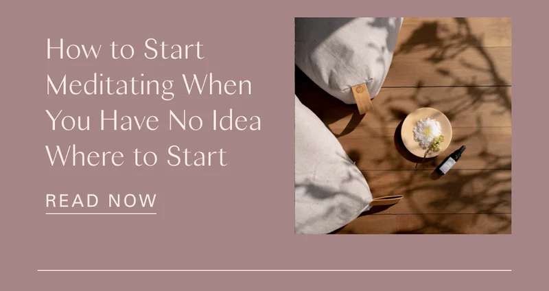 How to Start Meditating When You Have No Idea Where to Start