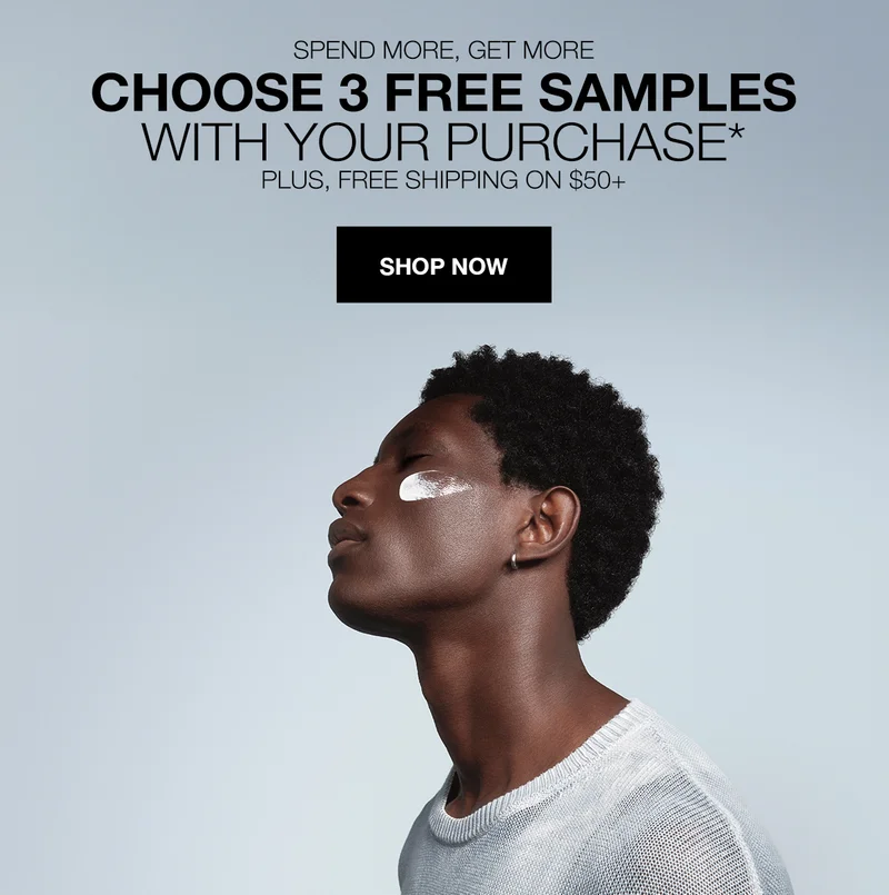 SPEND MORE, GET MORE | CHOOSE 3 FREE SAMPLES WITH YOUR PURCHASE* | PLUS, FREE SHIPPING ON $50+| SHOP NOW