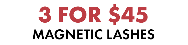 3 FOR $45 MAGNETIC LASHES YOU DON’T WANT TO MISS THIS! While supplies last - only a few per lash style.