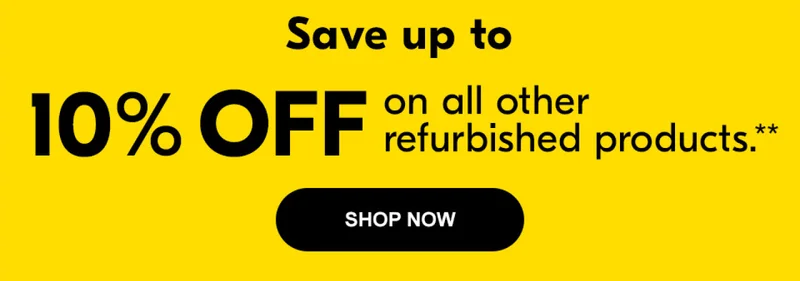 Save up to 10% off on all other refurbished products.** | Shop Now