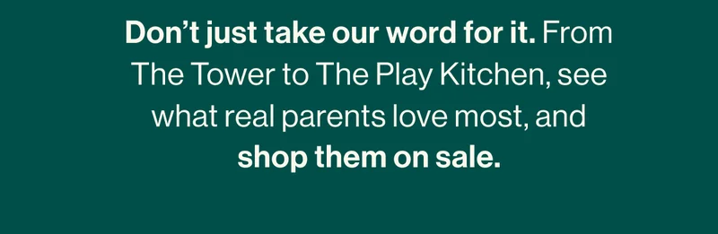 Don’t just take our word for it. From The Tower to The Play Kitchen, see what real parents love most, and shop them on sale.