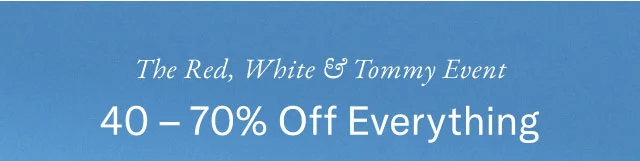 The red, white & Tommy event                                            40 - 70% off everything