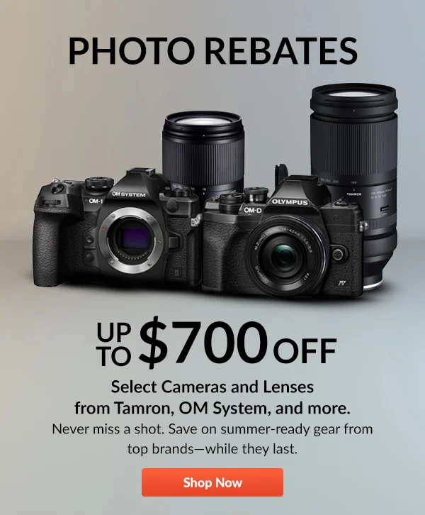 PHOTO REBATES  Up to $700 OFF  Select Cameras and Lenses | Shop Now