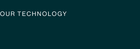 Our Technology Our Technology