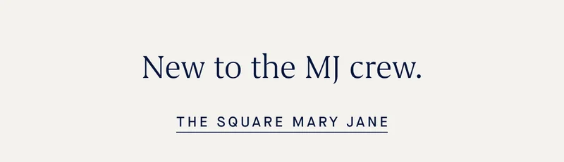 New to the MJ crew. THE SQUARE MARY JANE New to the MJ crew. THE SQUARE MARY JANE