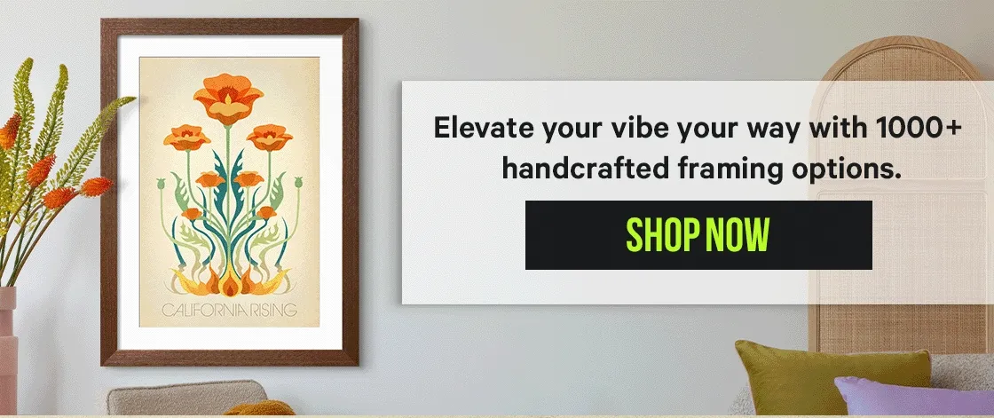 Elevate your vibe your way with 1000+ handcrafted framing options.