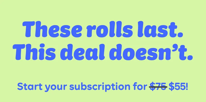 These rolls last. This deal doesn’t. Start your subscription for $55!