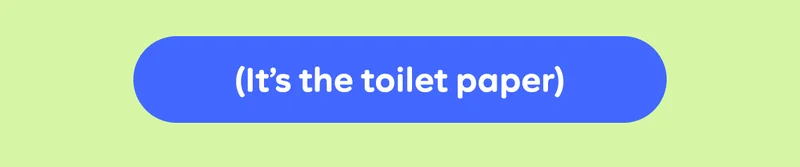 Button: (It's the toilet paper)
