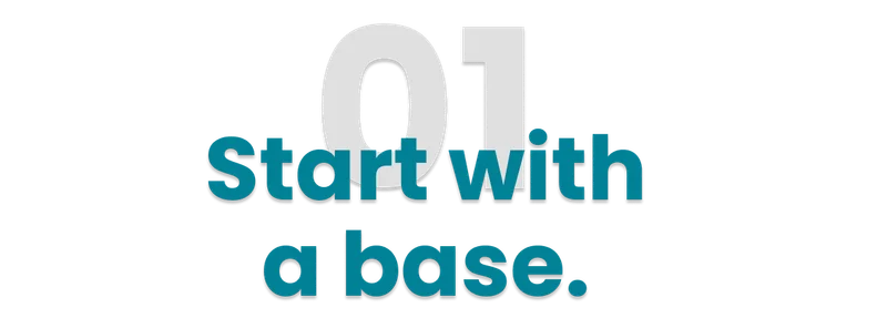 Start with a base.