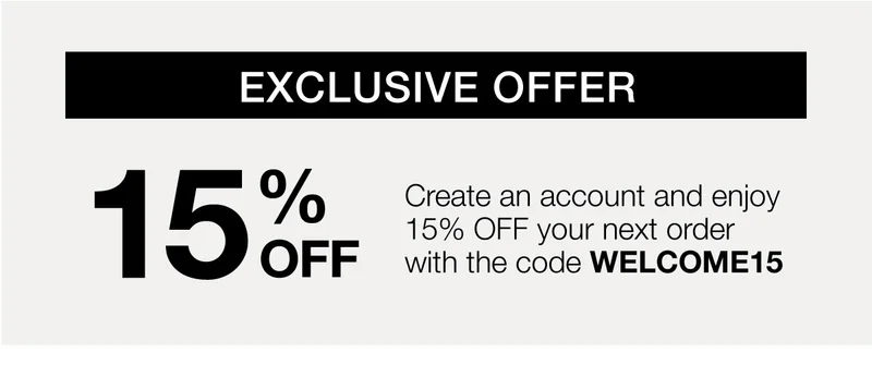 EXCLUSIVE OFFER | Create an account and enjoy 15% OFF your next order with the code WELCOME15
