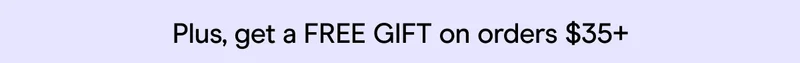 Plus, get a FREE GIFT on orders $35+