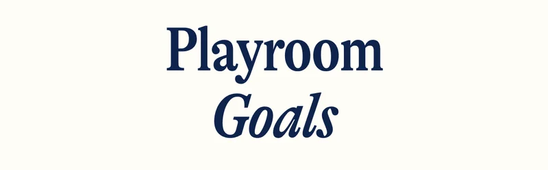 Playroom Goals