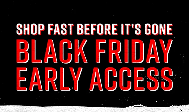 Shop Fast Before it's Gone Black Friday Early Access