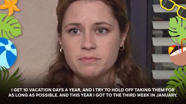 I get 10 vacation days a year, and I try to hold off taking them for as long as possible. And this year I got to the third week in January.