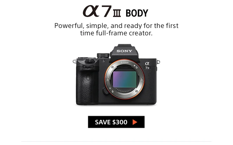 α 7 III Body Powerful, simple, and ready for the first time full-frame creator. Save $300