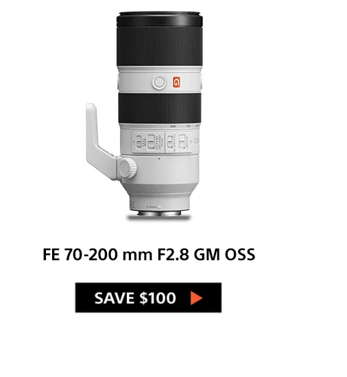 FE 70-200 mm F2.8 GM OSS Save $100