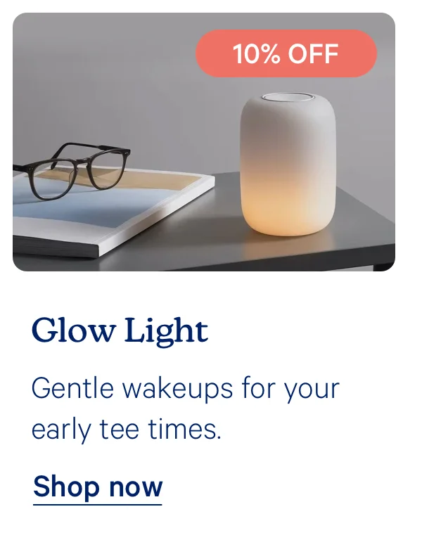 Glow Light; Gentle wakeups for your early tee times.