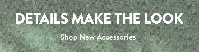 Details make the look: new accessories for women.
