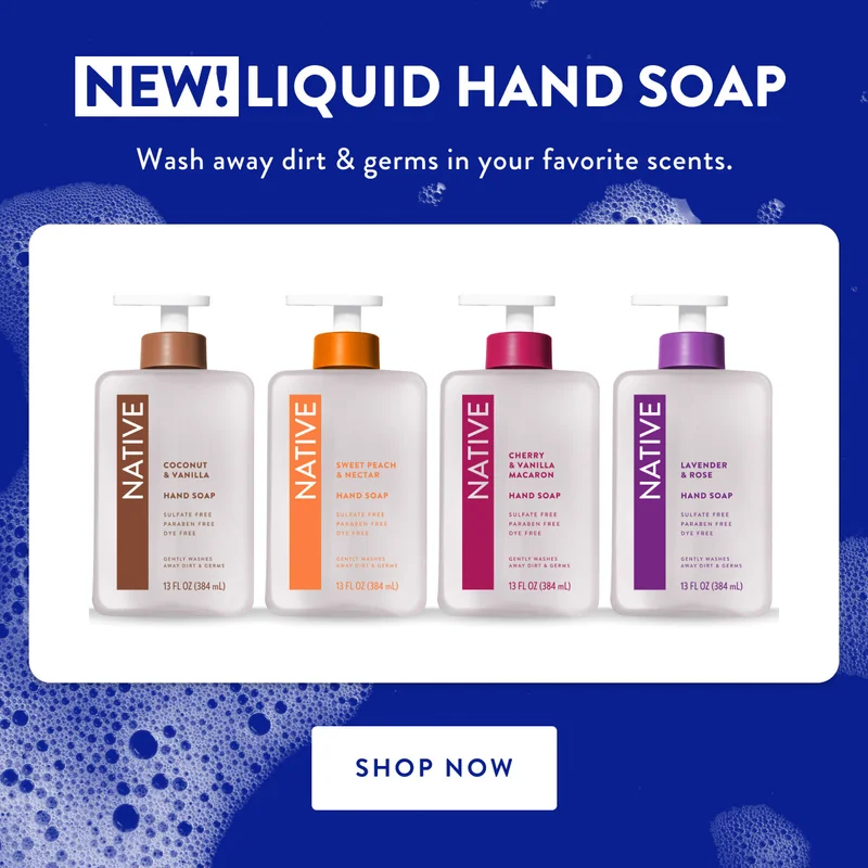 NEW! LIQUID HAND SOAP | Wash away dirt & germs in your favorite scents. | SHOP NOW