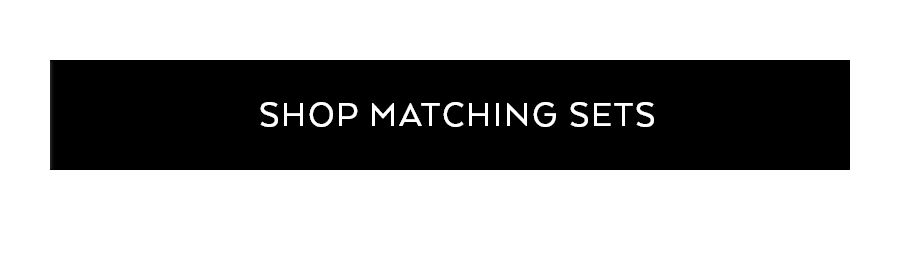 SHOP MATCHING SETS