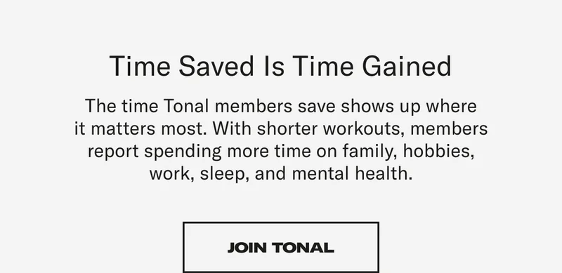 Time saved is time gained. Join Tonal