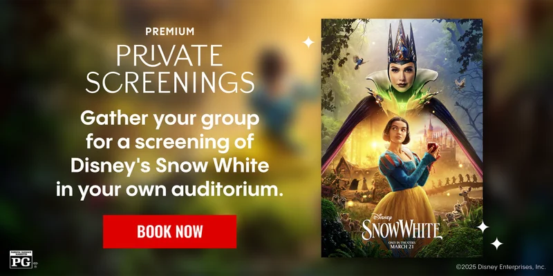 DISNEY SNOW WHITE | PREMIUM PRIVATE SCREENINGS | Gather your group for a screening of Disney's Snow White in your own auditorium. | BOOK NOW >