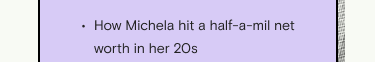 How Michela hit a half-a-mil net worth in her 20s