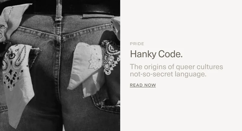 PRIDE | Hanky Code. | The origins of queer cultures not-so-secret language. | Read Now