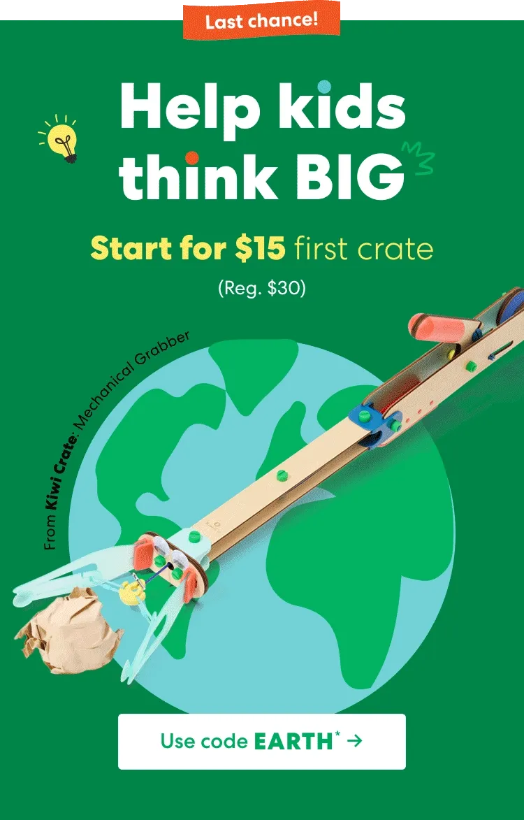 Help kids think big. Last chance to start for $15 first crate