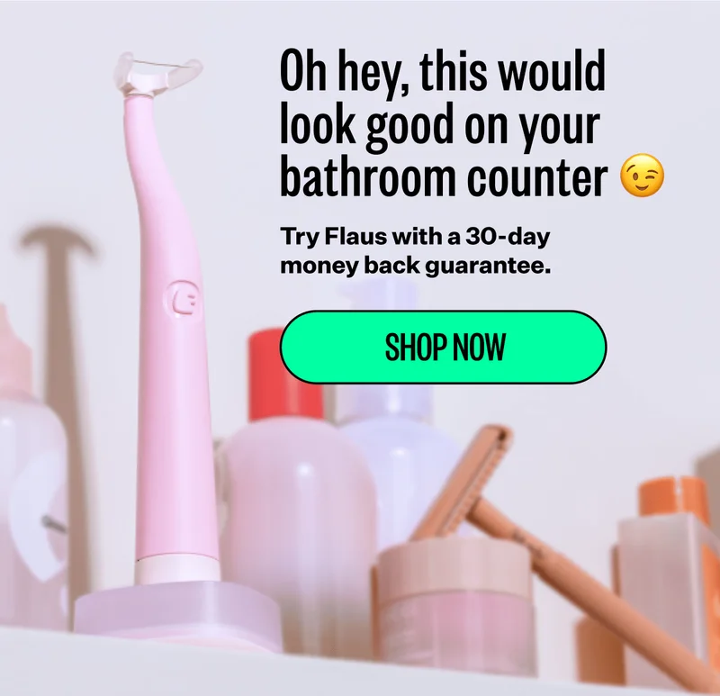Oh hey, this would look good on your bathroom counter. Try Flaus with a 30-day money back guarantee. Shop now