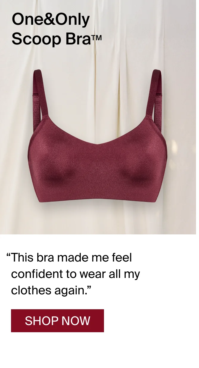 One&Only scoop bra. "This bra made me feel confident to wear all my clothes again." SHOP NOW.