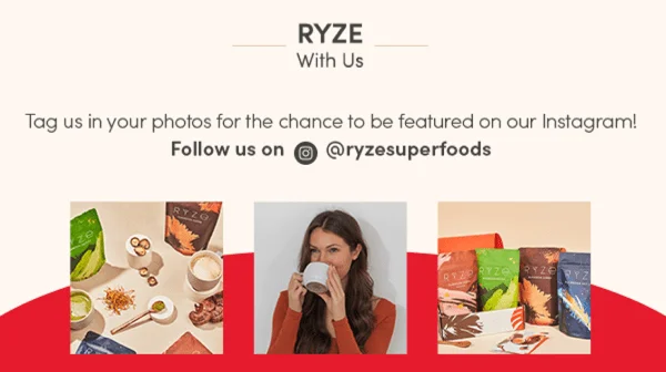 Ryze with us. Tag us in your photos for the chance to be featured on our Instagram! Follow us on @ryzesuperfoods