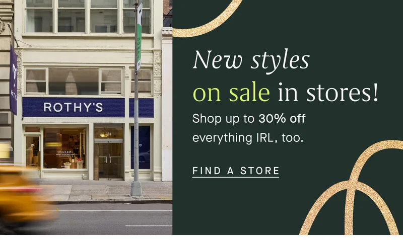 New styles on sale in stores! Shop up to 30% off everything IRL, too. FIND A STORE New styles on sale in stores! Shop up to 30% off everything IRL, too. FIND A STORE
