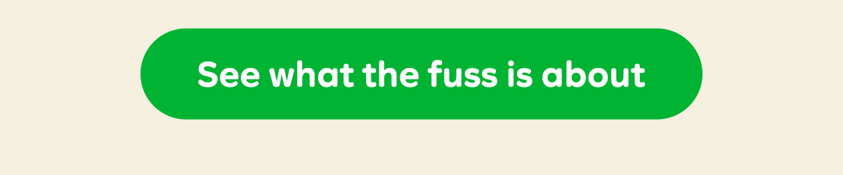 Button: See what the fuss is about