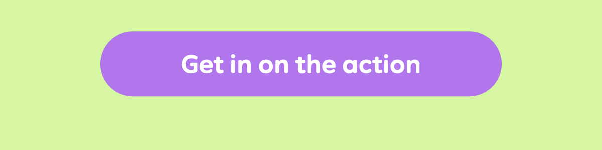 Button: Get in on the action