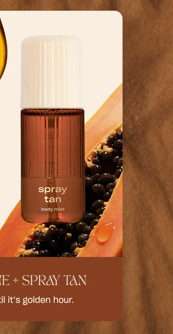 only sunshine + spray tan: like laying out until it's golden hour.