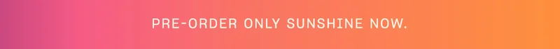 Pre-order Only Sunshine now.