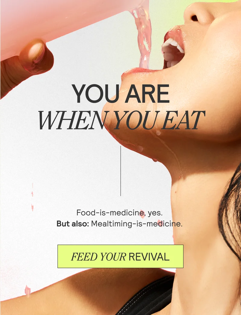You Are When You Eat. Food is medicine, yes. But also: Mealtiming is medicine. FEED YOUR REVIVAL