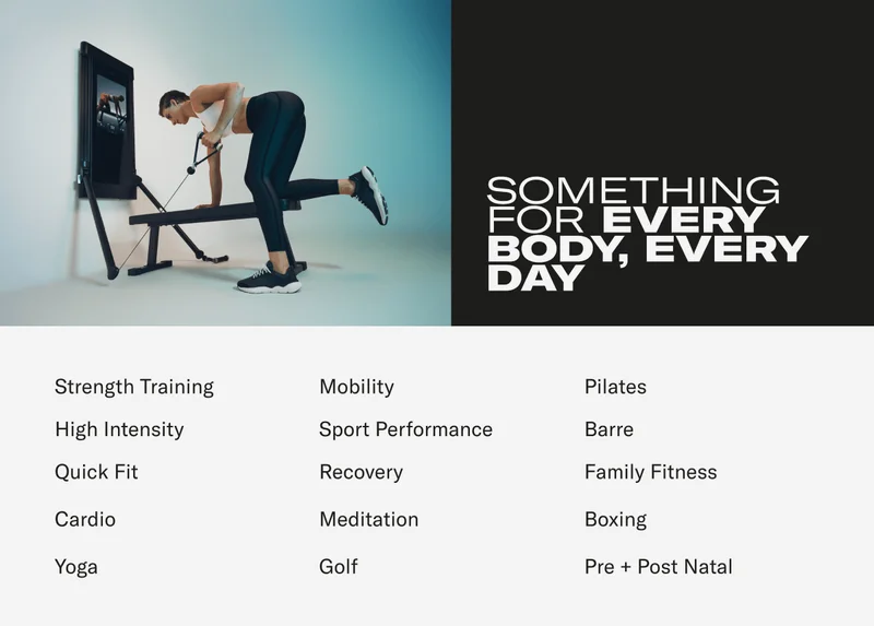 SOMETHING FOR EVERY BODY, EVERY DAY Strength Training, Mobility, Pilates, High Intensity, Sport Performance, Barre, Quick Fit, Recovery, Family Fitness, Cardio, Meditation, Boxing, Yoga, Golf, Pre + Post Natal