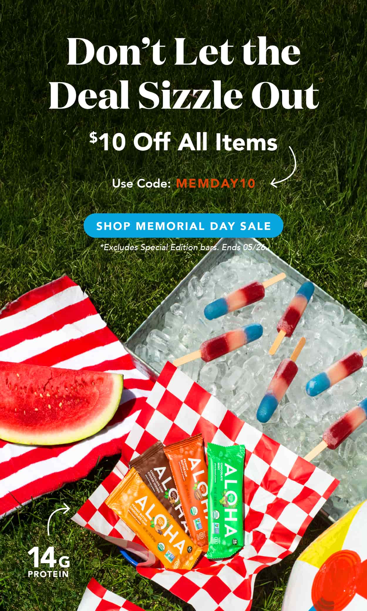 Don't let the deal sizzle out! Get $10 off any item in your cart with code MEMDAY10. Shop now! Excludes Special Edition bars and autoship. Ends 05/26