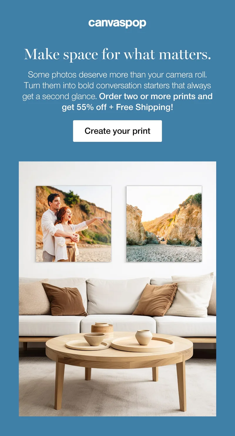 Make space for what matters. Some photos deserve more than your camera roll. Turn them into bold conversation starters that always get a second glance. Order two or more prints and get 55% off + Free Shipping!