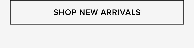 SHOP NEW ARRIVALS