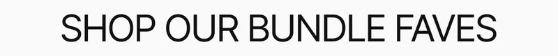 Shop our bundle faves