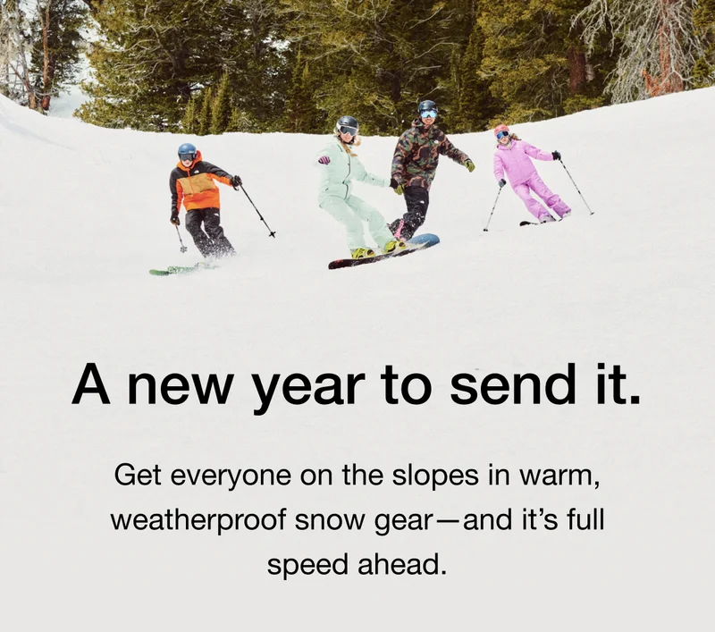 A new year to send it. Get everyone on the slopes in warm, weatherproof snow gear— and it's full speed ahead.