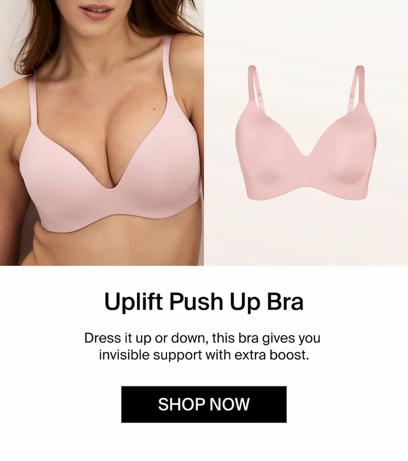 Uplift Push Up Bra: dress it up or down, this bra gives you invisible support with extra boost.